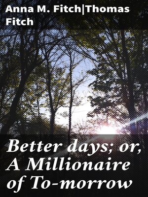 cover image of Better days; or, a Millionaire of To-morrow